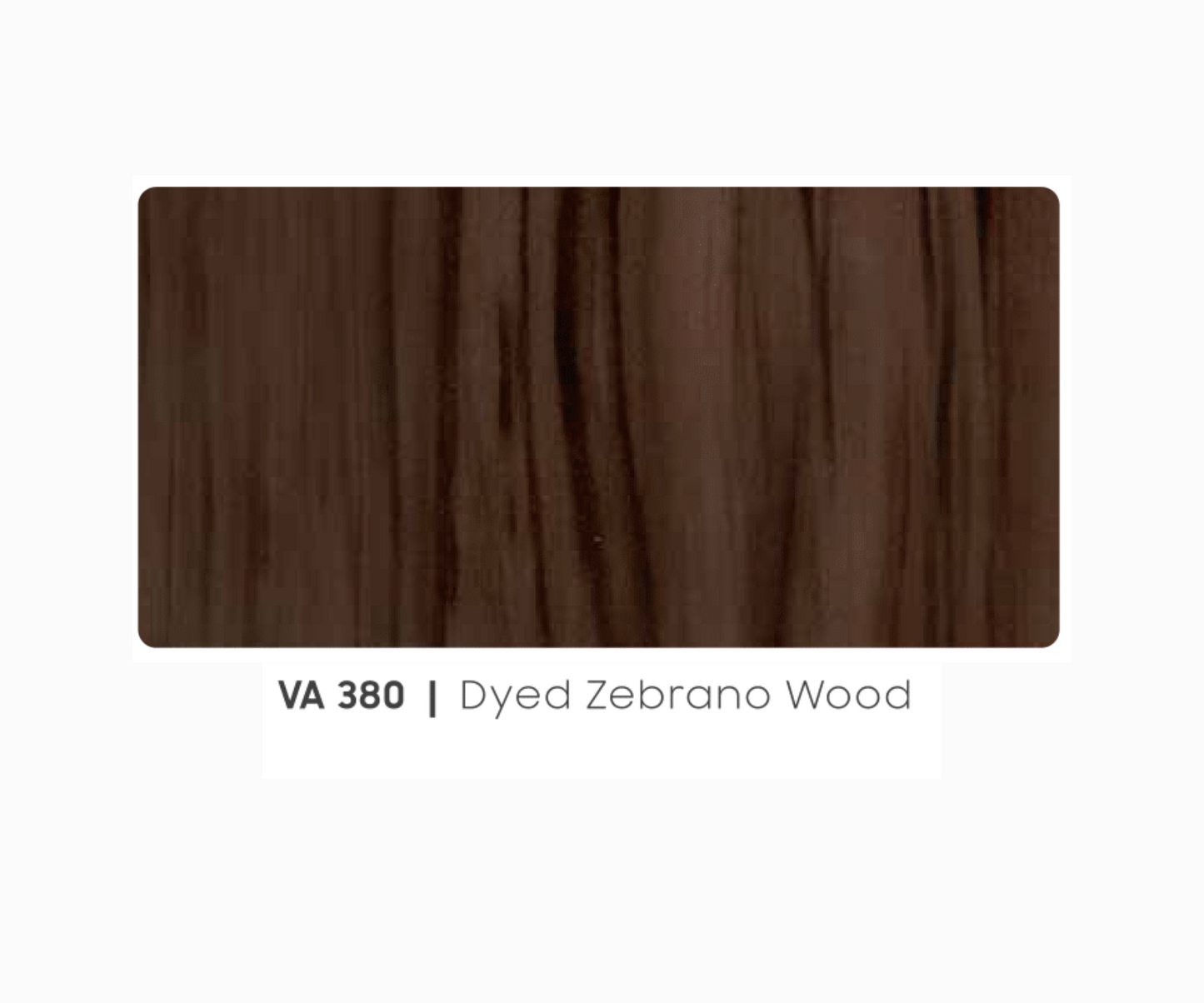 VA - 380 - DYED ZEBRANO WOOD - WOODEN- 8FT X 4FT / 10FT X 4FT / 12FT X 4FT - 3MM- VIVA - ACP