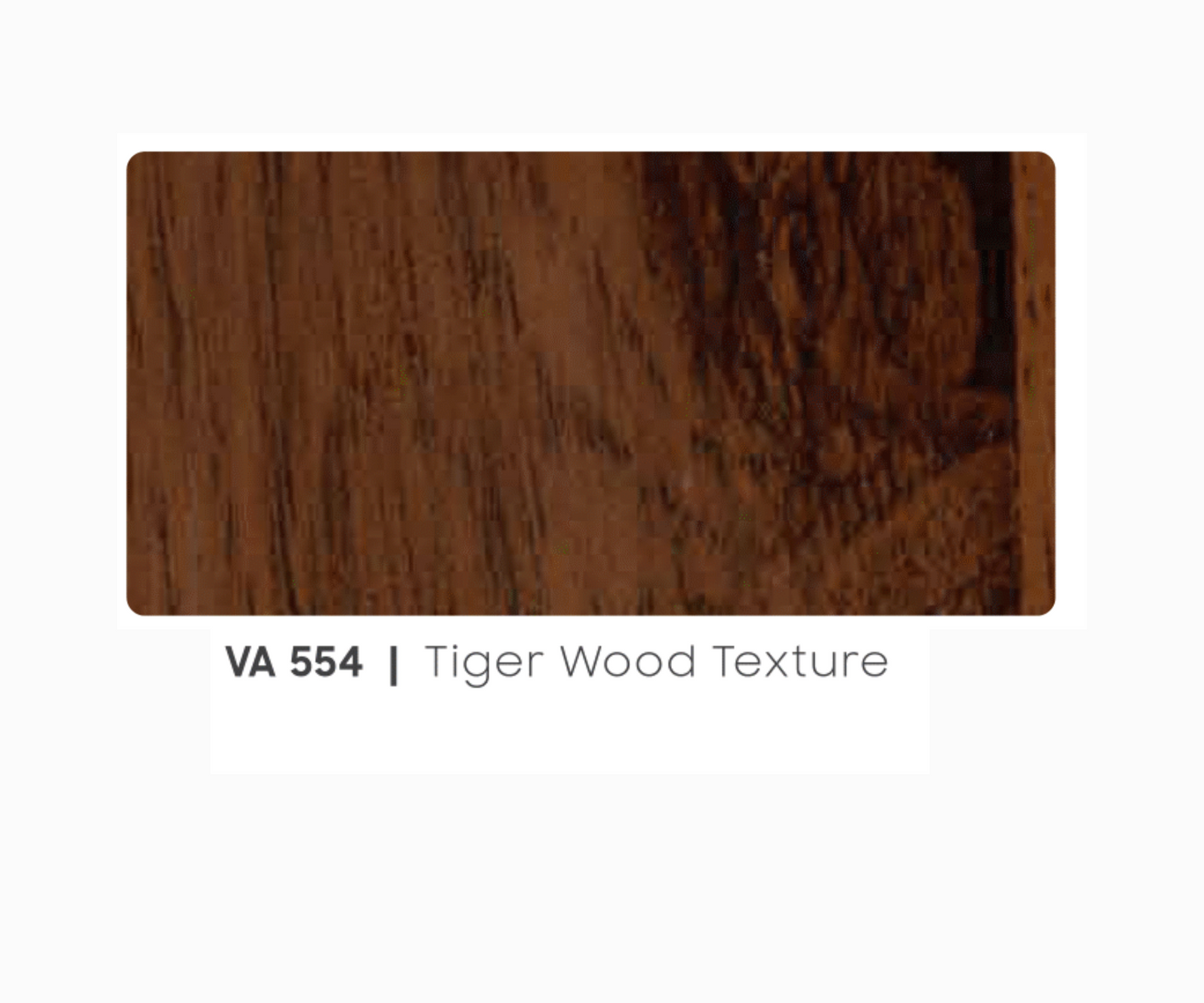 VA - 554 - TIGER WOOD TEXTURE - WOODEN TEXTURE- 8FT X 4FT / 10FT X 4FT / 12FT X 4FT - 3MM- VIVA - ACP