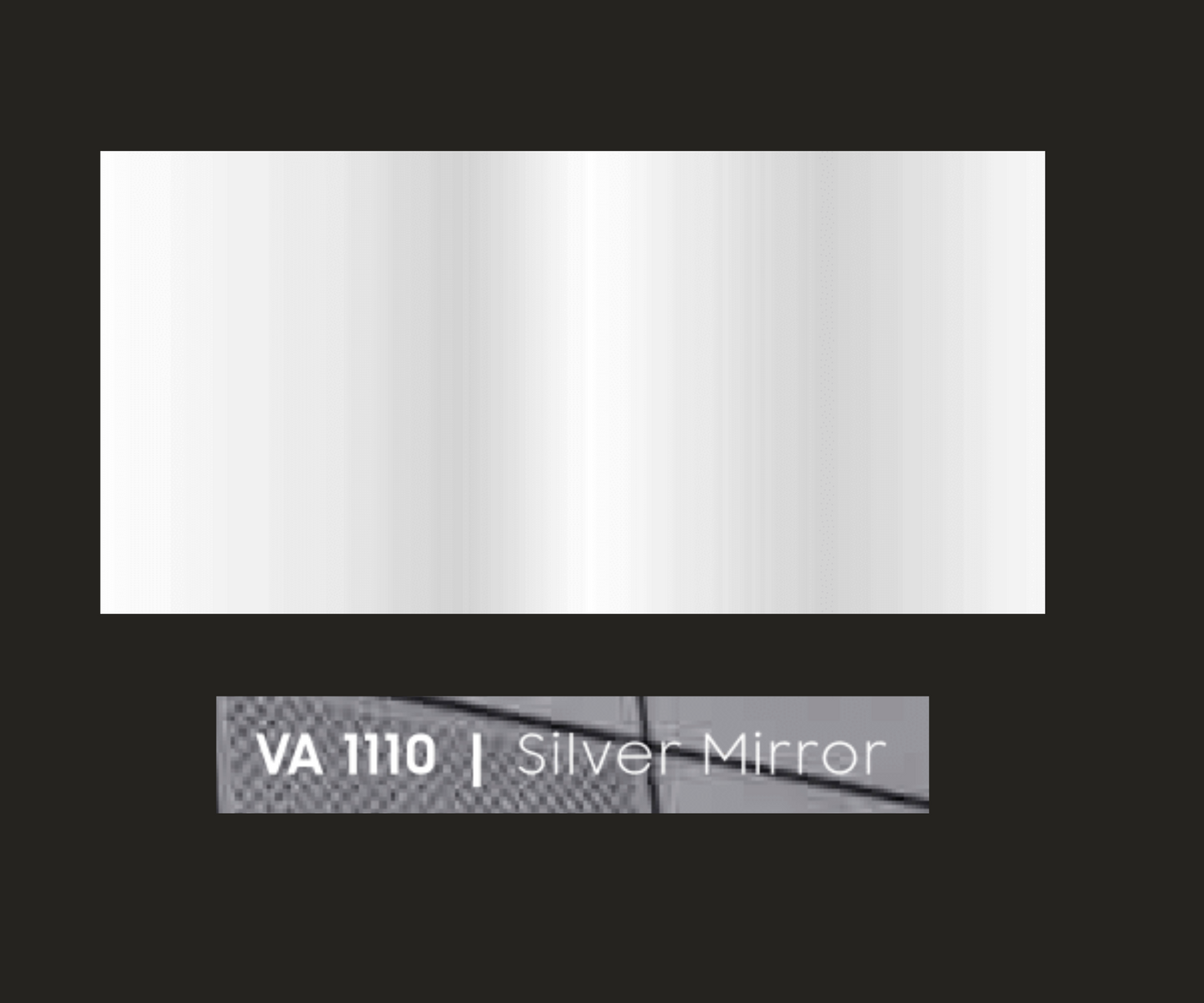 VA - 1110 - SILVER MIRROR - BRUSH & MIRROR  - 8FT X 4FT / 10FT X 4FT / 12FT X 4FT - 3MM- VIVA - ACP