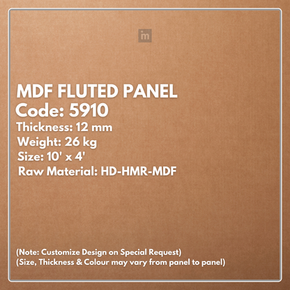 5910 / 12MM THICKNESS / 10'x4' SIZE / 26 KG WEIGHT / HD-HMR-MDF / MDF FLUTED PANEL / GLO PANEL