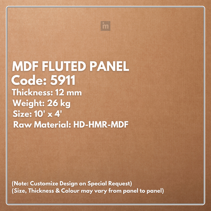 5911 / 12MM THICKNESS / 10'x4' SIZE / 26 KG WEIGHT / HD-HMR-MDF / MDF FLUTED PANEL / GLO PANEL
