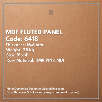 6418 / 16.5MM THICKNESS / 8'x4' SIZE / 28 KG WEIGHT / HMR PINK MDF / MDF FLUTED PANEL / GLO PANEL