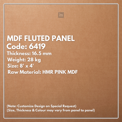 6419 / 16.5MM THICKNESS / 8'x4' SIZE / 28 KG WEIGHT / HMR PINK MDF / MDF FLUTED PANEL / GLO PANEL