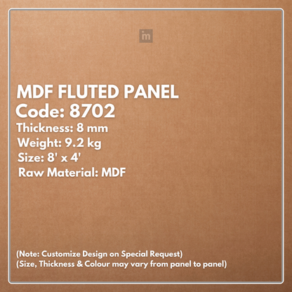 8702 / 8MM THICKNESS / 8'x4' SIZE / 9.2 KG WEIGHT / MDF / MDF FLUTED PANEL / GLO PANEL