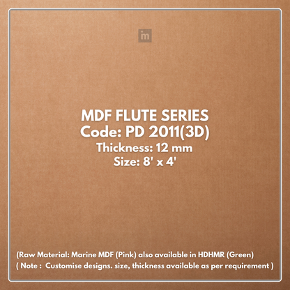 PD- 2011 ( 3D )  - 12 MM HDHMR FLUTED PANEL - 3D PANEL (8 FT X 4FT ) - MDF FLUTED SERIES