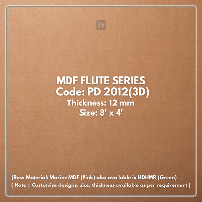 PD- 2012 ( 3D )  - 12 MM HDHMR FLUTED PANEL - 3D PANEL (8 FT X 4FT ) - MDF FLUTED SERIES