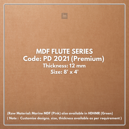 PD- 2021 - PREMIUM  - 12 MM HDHMR FLUTED PANEL - 3D PANEL (8 FT X 4FT ) - MDF FLUTED SERIES