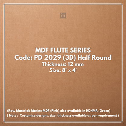PD- 2029 (3D - HALF ROUND )  - 12 MM HDHMR FLUTED PANEL - 3D PANEL (8 FT X 4FT ) - MDF FLUTED SERIES