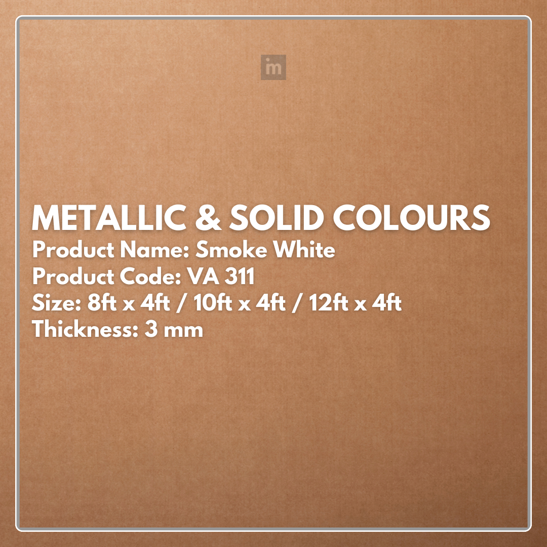 VA - 311 / VA - 148 - SMOKE WHITE - METALLIC & SOLID COLOURS - 8FT X 4FT / 10FT X 4FT / 12FT X 4FT - 3MM- VIVA - ACP