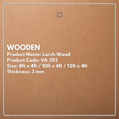 VA - 393 - LARCH WOOD - WOODEN- 8FT X 4FT / 10FT X 4FT / 12FT X 4FT - 3MM- VIVA - ACP