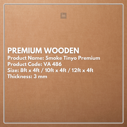 VA - 486 - SMOKE TINYO PREMIUM - PREMIUM WOODEN- 8FT X 4FT / 10FT X 4FT / 12FT X 4FT - 3MM- VIVA - ACP